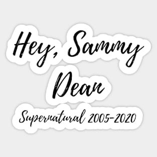 hey sammy, dean supernatural 2005-2020 Sticker